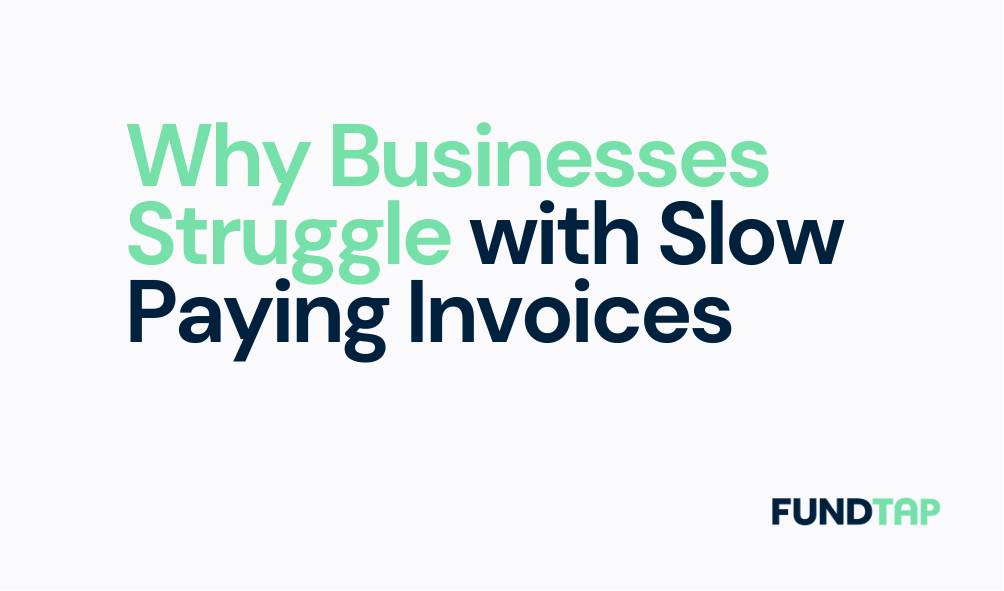 Why Businesses Struggle With Slow Paying Invoices