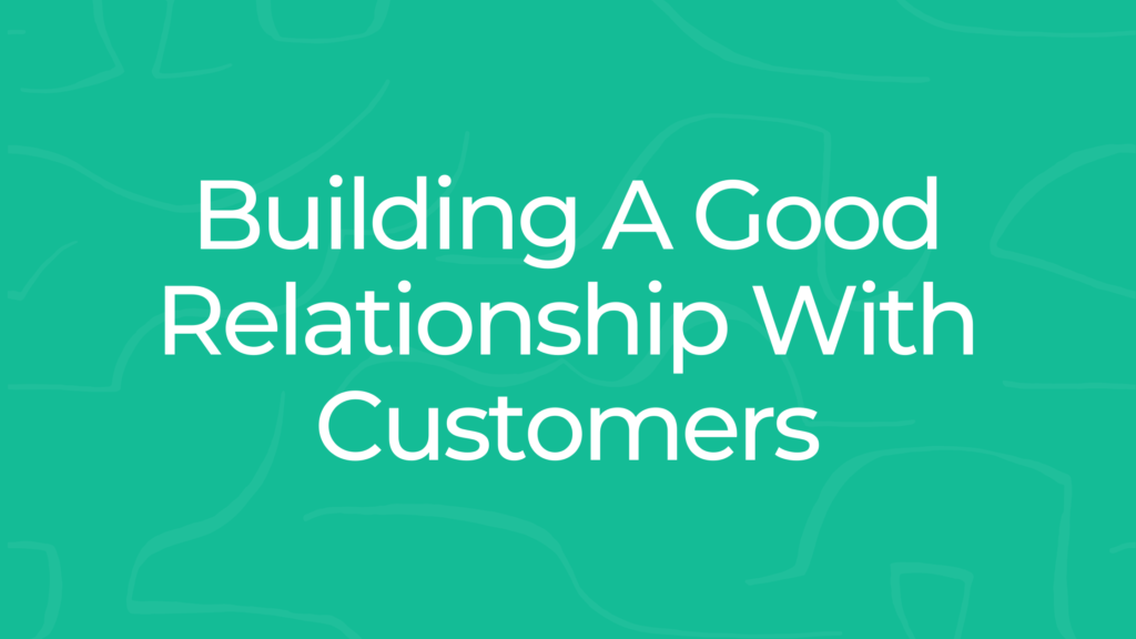 Building A Good Relationship With Customers