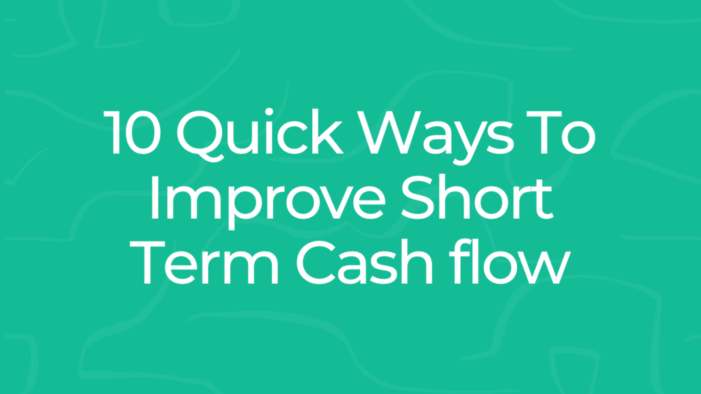 10 Quick Ways To Improve Short Term Cash flow