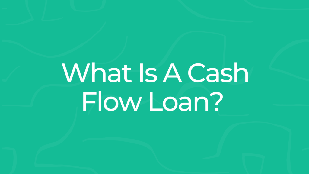 What Is A Cash Flow Loan?