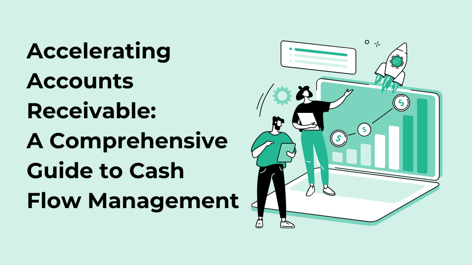 Accelerating Accounts Receivable: A Comprehensive Guide to Cash Flow Management