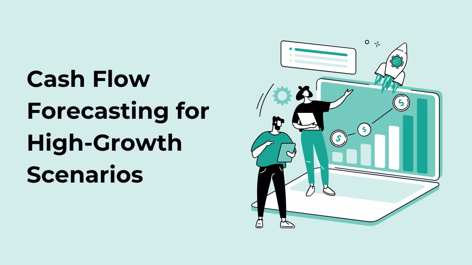 Cash Flow Forecasting for High-Growth Scenarios