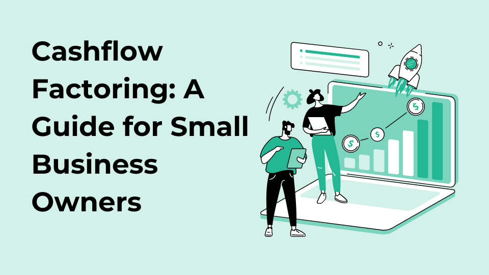 Cashflow Factoring: A Guide for Small Business Owners