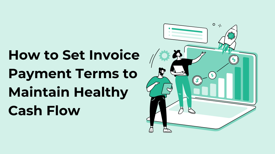 How to Set Invoice Payment Terms to Maintain Healthy Cash Flow