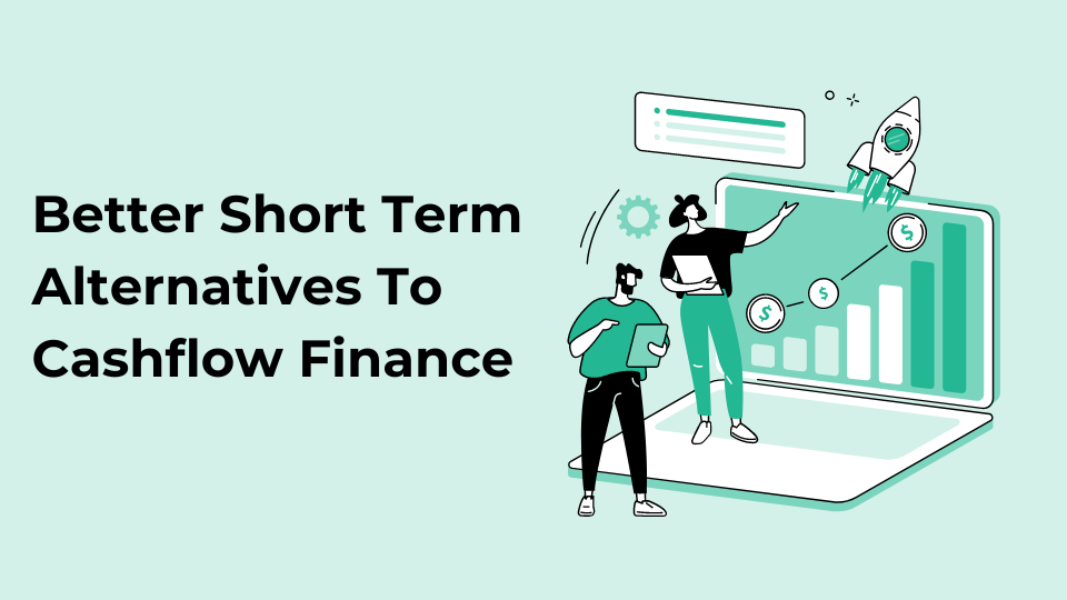 Better Short Term Alternatives To Cash Flow Finance