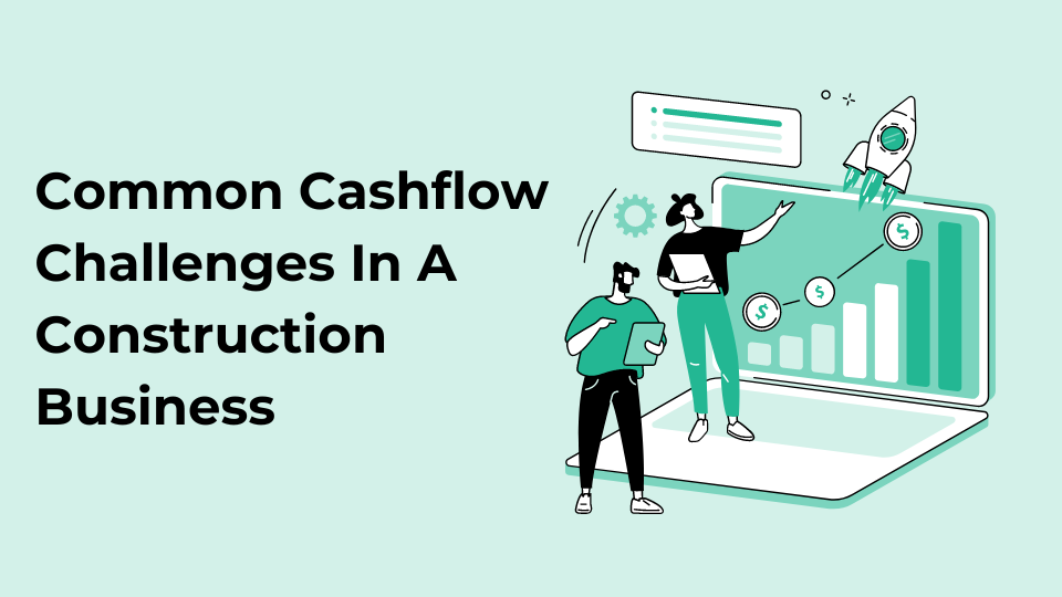 Common Cash Flow Challenges In A Construction Business