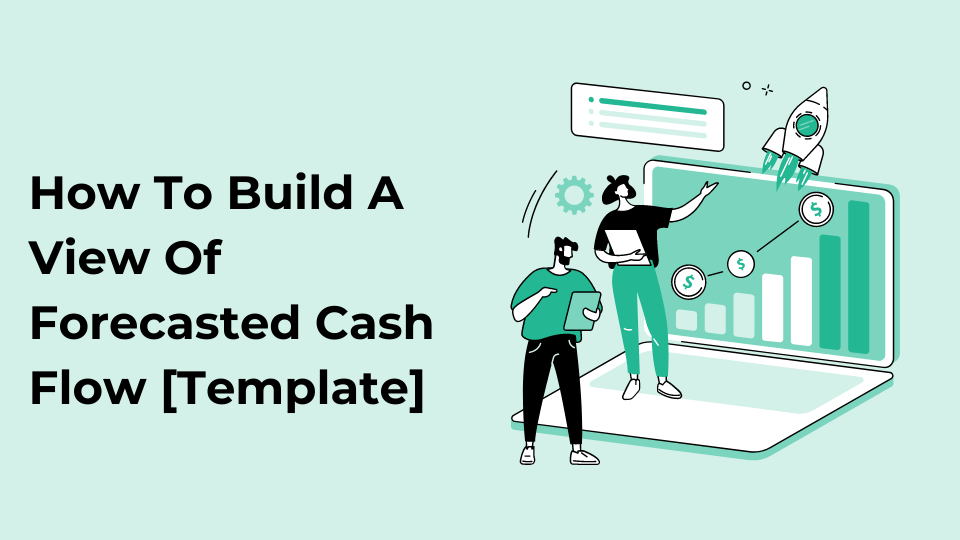 How To Build A View Of Forecasted Cash Flow [Template]