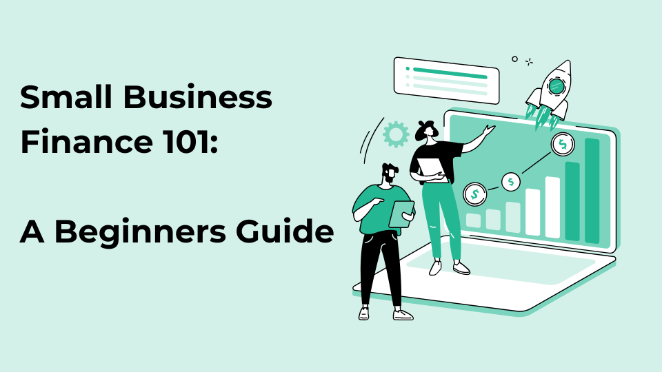 Small Business Finance 101: A Beginners Guide