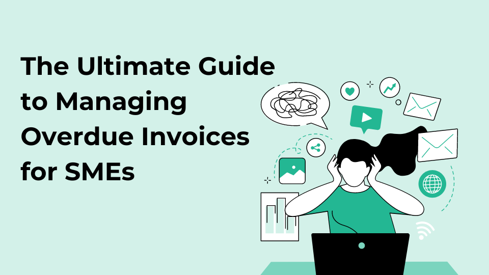 The Ultimate Guide to Managing Overdue Invoices for SMEs