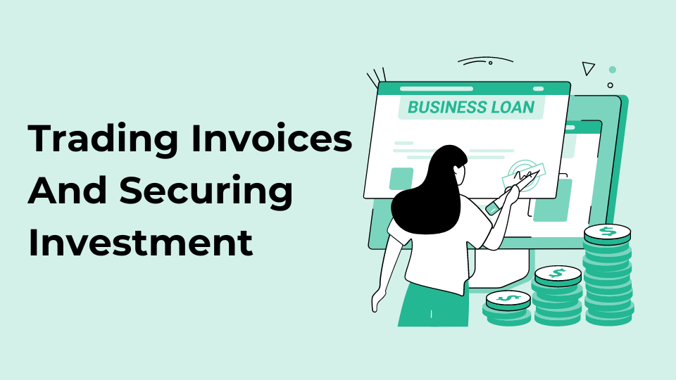 Trading Invoices And Securing Investment