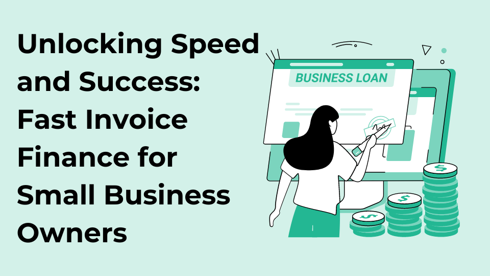 Unlocking Speed and Success: Fast Invoice Finance for Small Business Owners