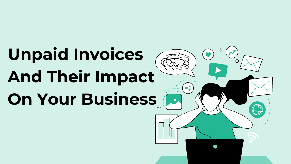 Unpaid Invoices And Their Impact On Your Business