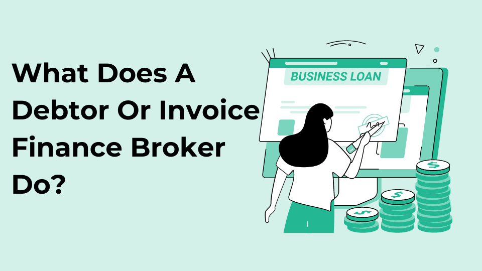 What Does A Debtor Or Invoice Finance Broker Do?