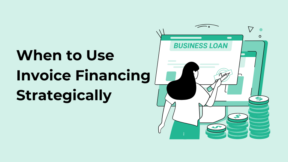 When to Use Invoice Financing Strategically