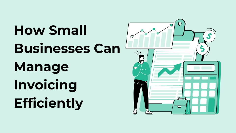 How Small Businesses Can Manage Invoicing Efficiently