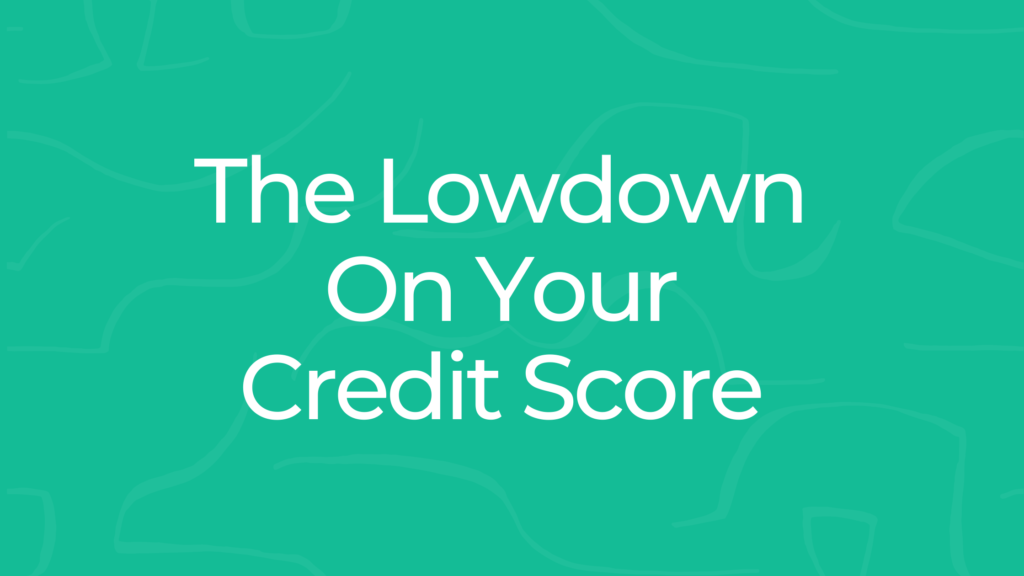 The Lowdown on Your Credit Score 