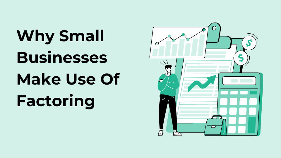 Why Small Businesses Make Use Of Factoring