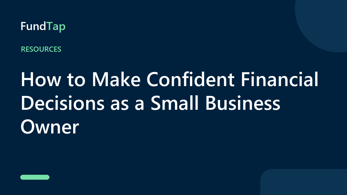 How to Make Confident Financial Decisions as a Small Business Owner