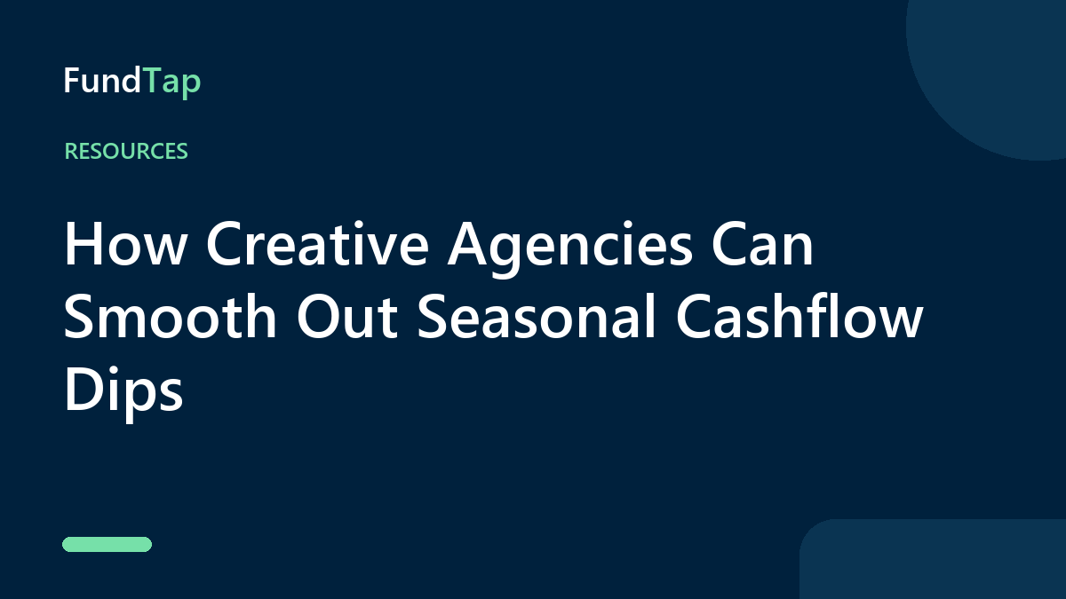 How Creative Agencies Can Smooth Out Seasonal Cashflow Dips