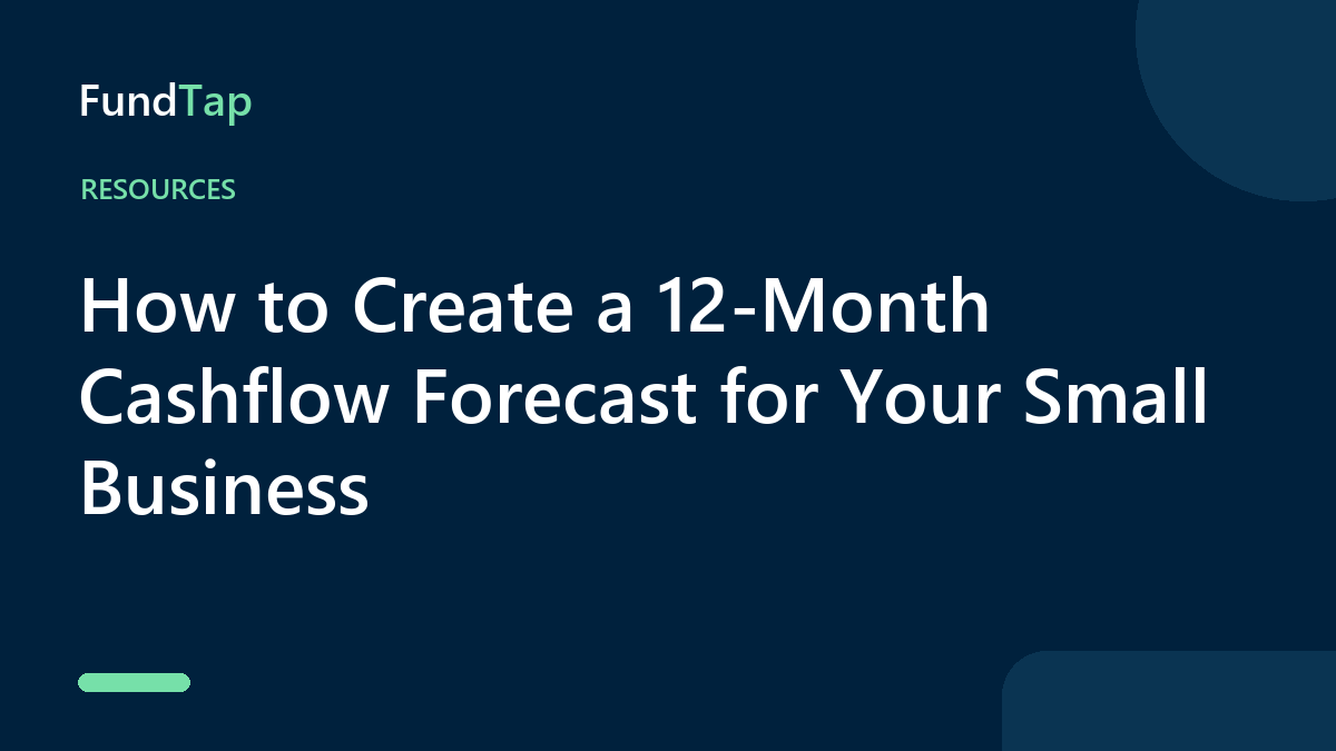 How to Create a 12-Month Cashflow Forecast for Your Small Business