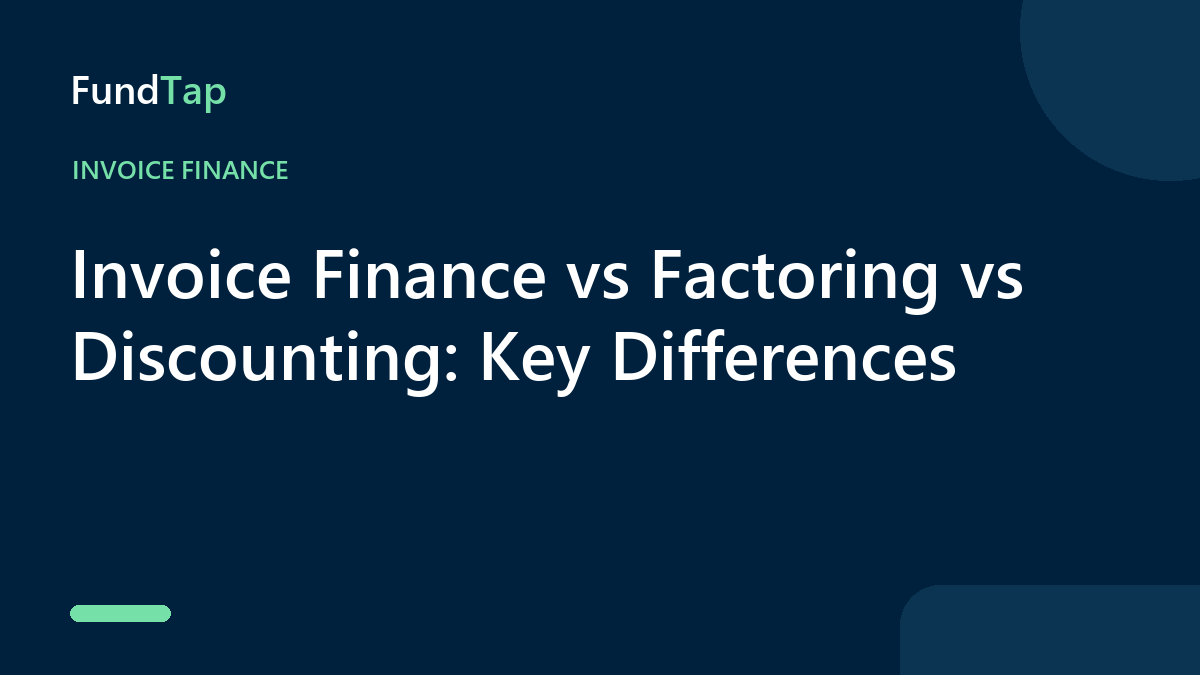 Invoice Finance vs Factoring vs Discounting: Key Differences