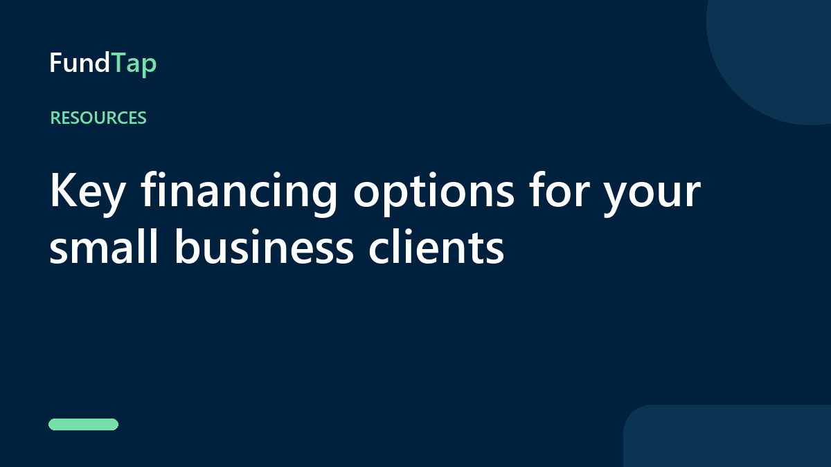 Key financing options for your small business clients