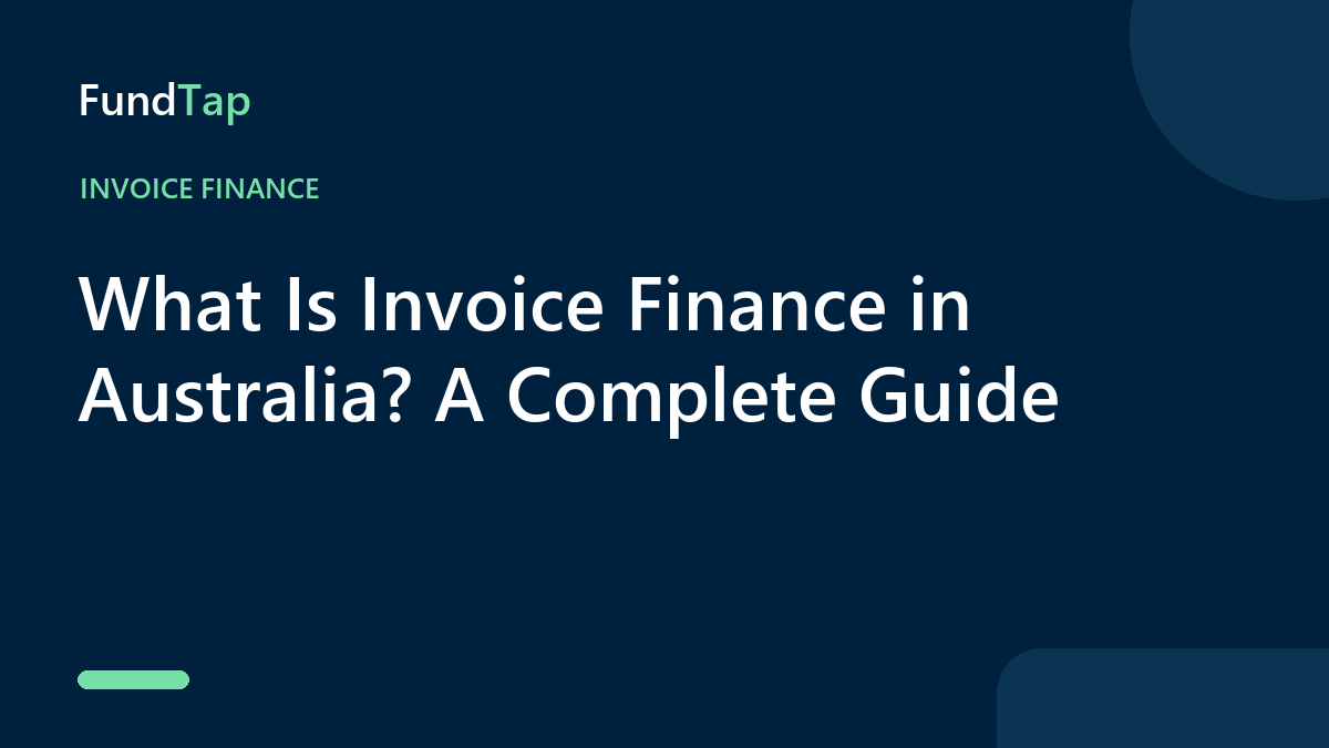 What Is Invoice Finance in Australia? A Complete Guide